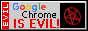 A button reading Google Chrome is Evil